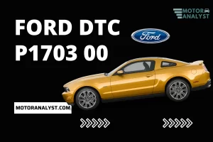 Ford DTC P1703 00: All You Need to Know to Get Through the Solution