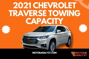 Ultimate Guide to the 2021 Chevrolet Traverse Towing Capacity